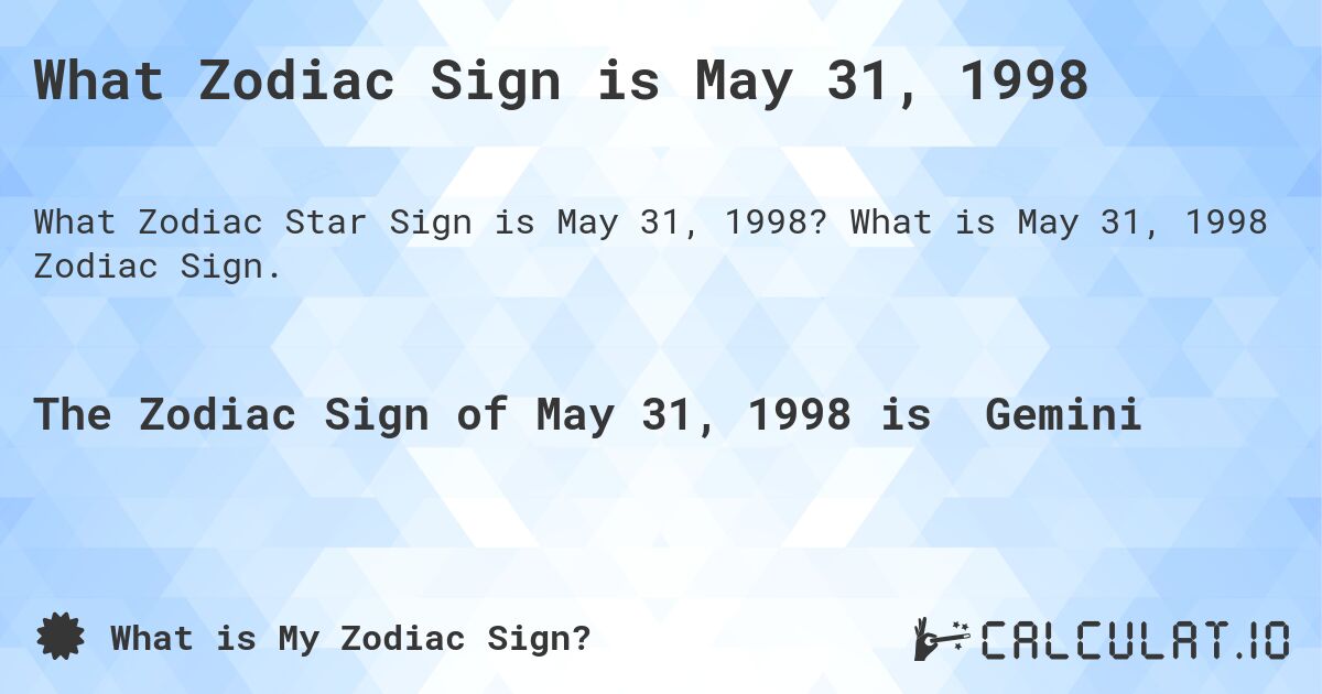 What Zodiac Sign is May 31, 1998. What is May 31, 1998 Zodiac Sign.