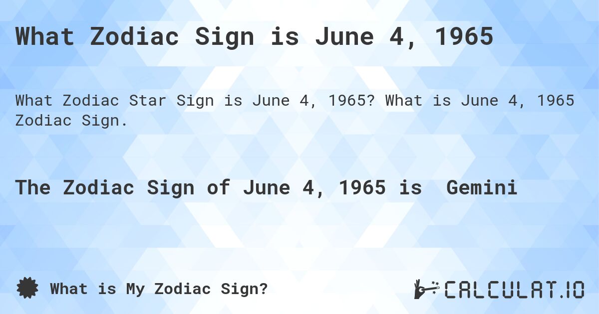 What Zodiac Sign is June 4, 1965. What is June 4, 1965 Zodiac Sign.