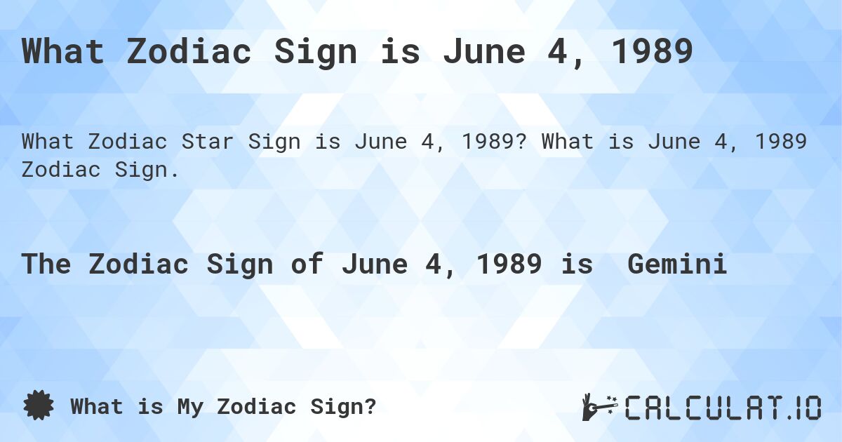 What Zodiac Sign is June 4, 1989. What is June 4, 1989 Zodiac Sign.