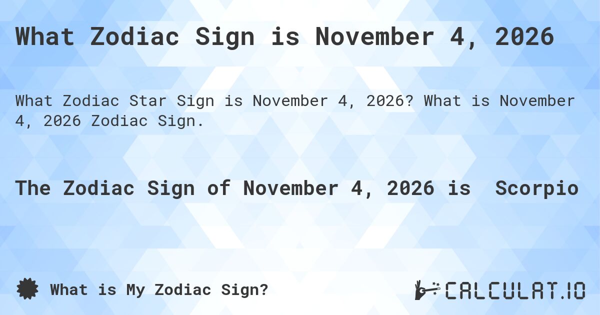 What Zodiac Sign is November 4, 2026. What is November 4, 2026 Zodiac Sign.