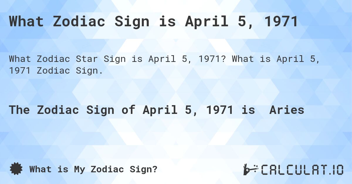 What Zodiac Sign is April 5, 1971. What is April 5, 1971 Zodiac Sign.