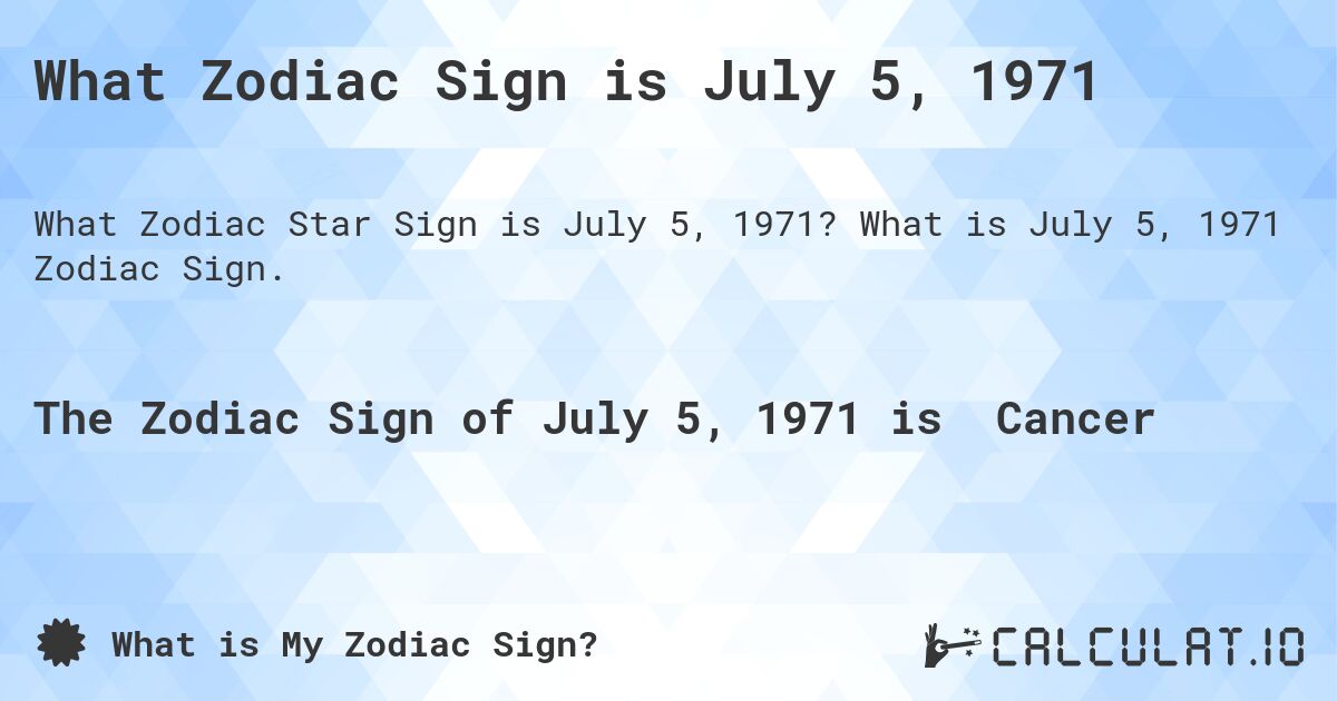 What Zodiac Sign is July 5, 1971. What is July 5, 1971 Zodiac Sign.