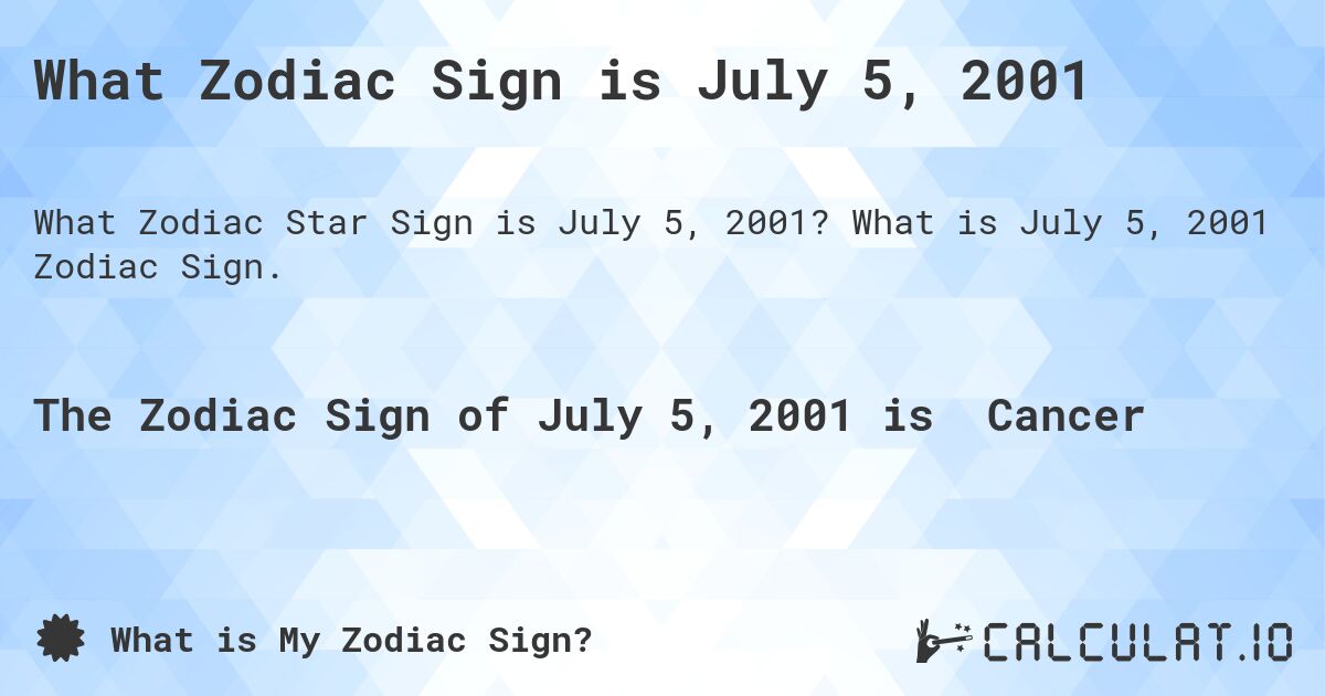 What Zodiac Sign is July 5, 2001. What is July 5, 2001 Zodiac Sign.