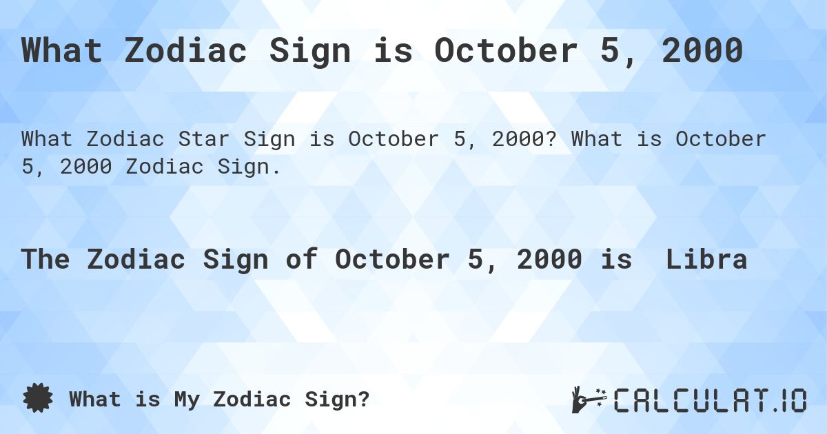 What Zodiac Sign is October 5, 2000. What is October 5, 2000 Zodiac Sign.