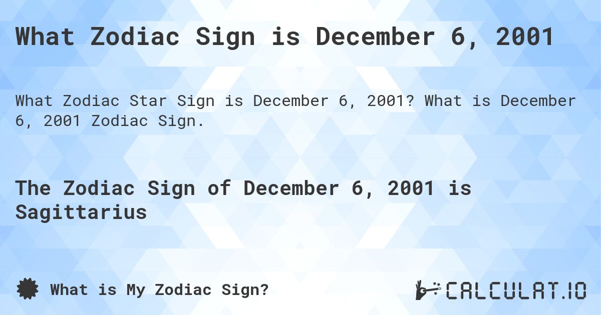 What Zodiac Sign is December 6, 2001. What is December 6, 2001 Zodiac Sign.
