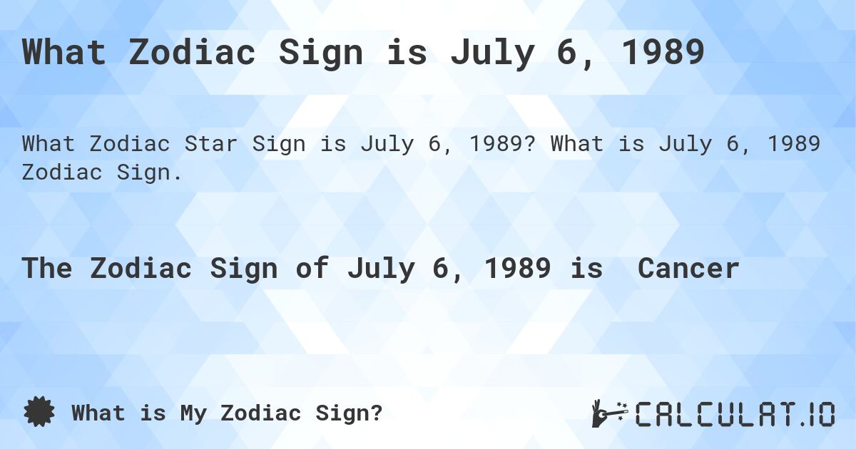 What Zodiac Sign is July 6 1989 Calculatio