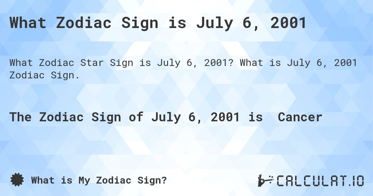 What Zodiac Sign is July 6, 2001. What is July 6, 2001 Zodiac Sign.