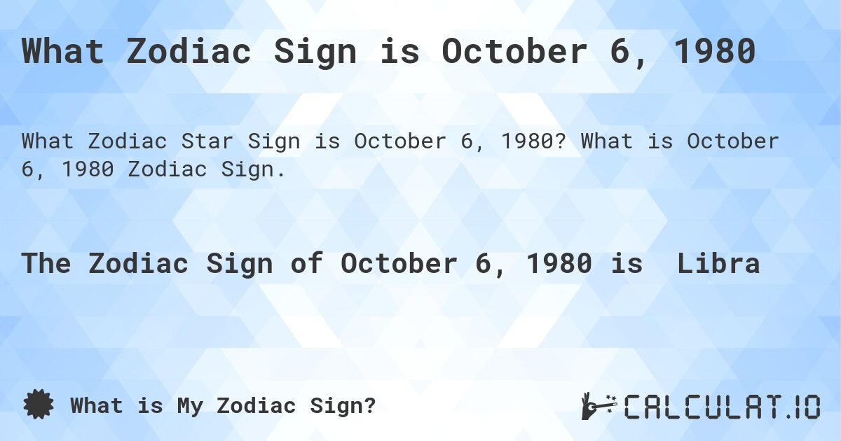 What Zodiac Sign is October 6, 1980. What is October 6, 1980 Zodiac Sign.