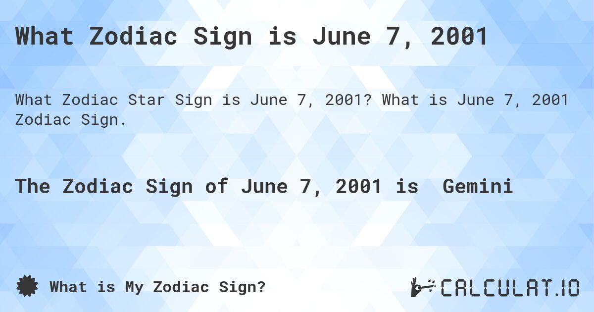 What Zodiac Sign is June 7, 2001. What is June 7, 2001 Zodiac Sign.