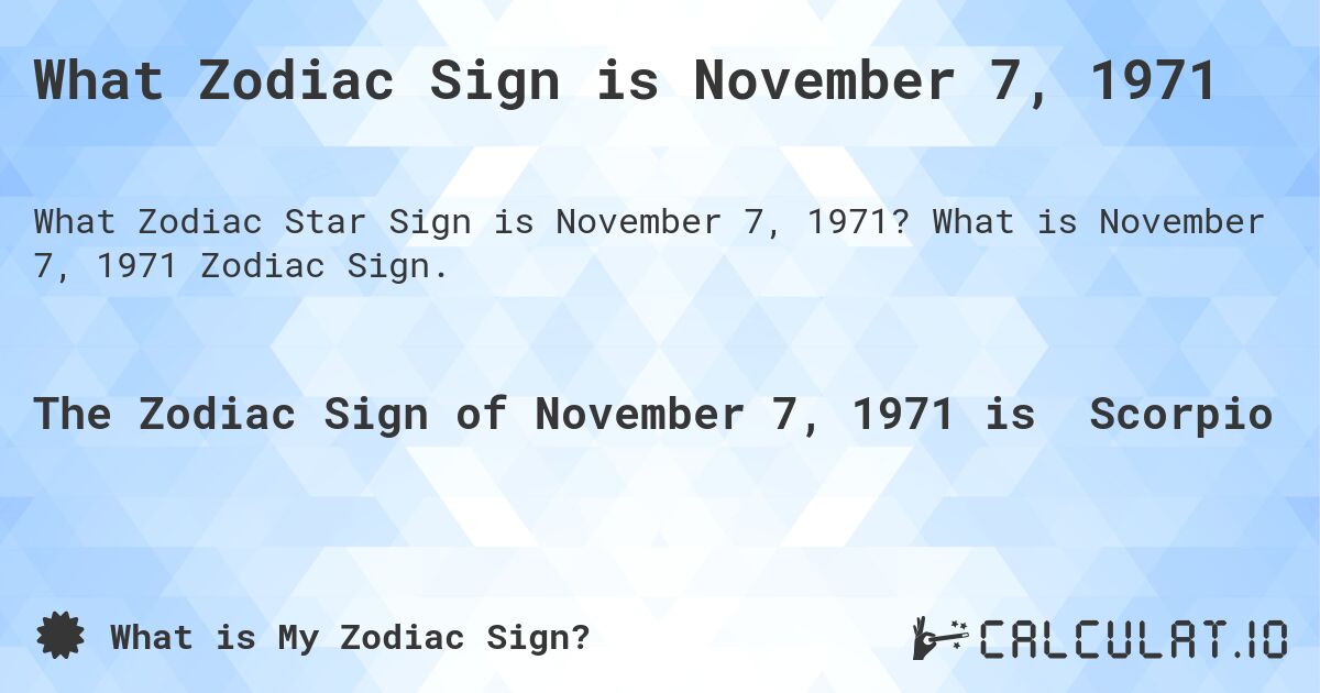 What Zodiac Sign is November 7, 1971. What is November 7, 1971 Zodiac Sign.