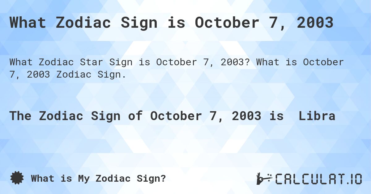What Zodiac Sign is October 7, 2003. What is October 7, 2003 Zodiac Sign.