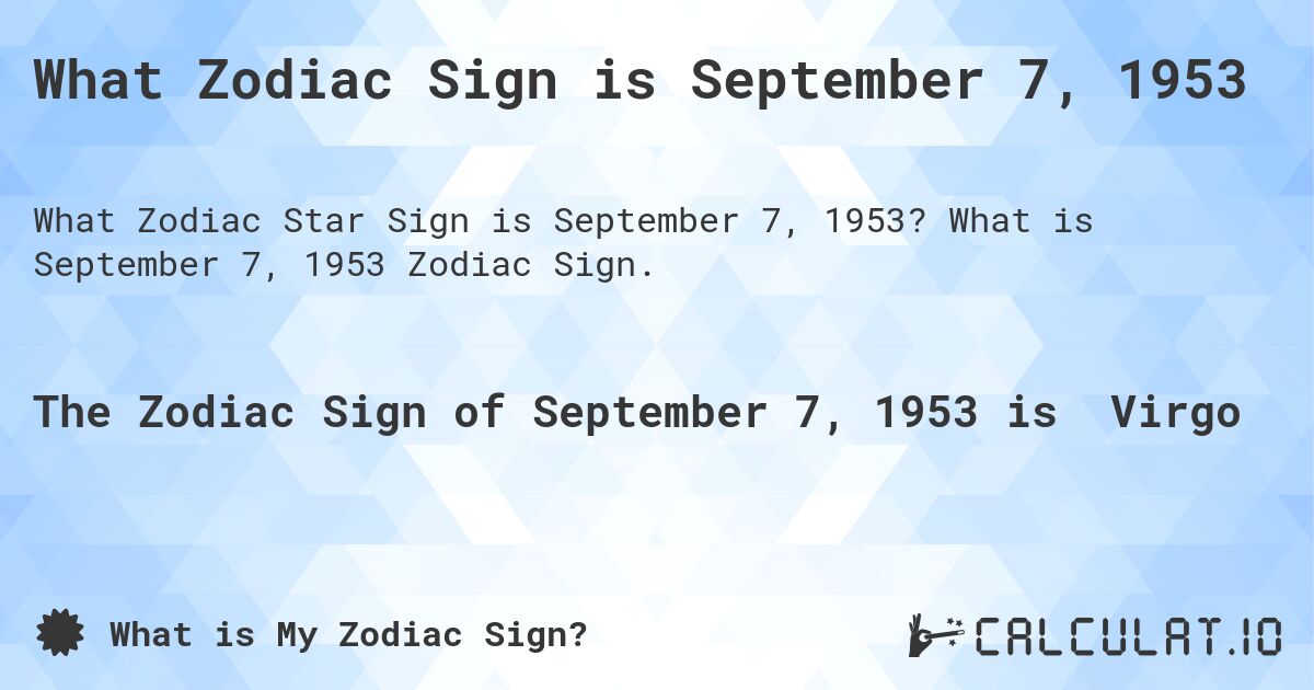 What Zodiac Sign is September 7, 1953. What is September 7, 1953 Zodiac Sign.