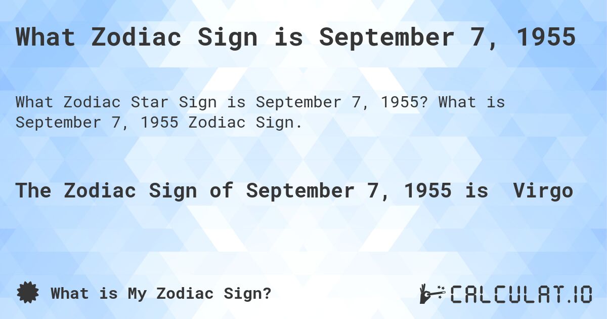 What Zodiac Sign is September 7, 1955. What is September 7, 1955 Zodiac Sign.