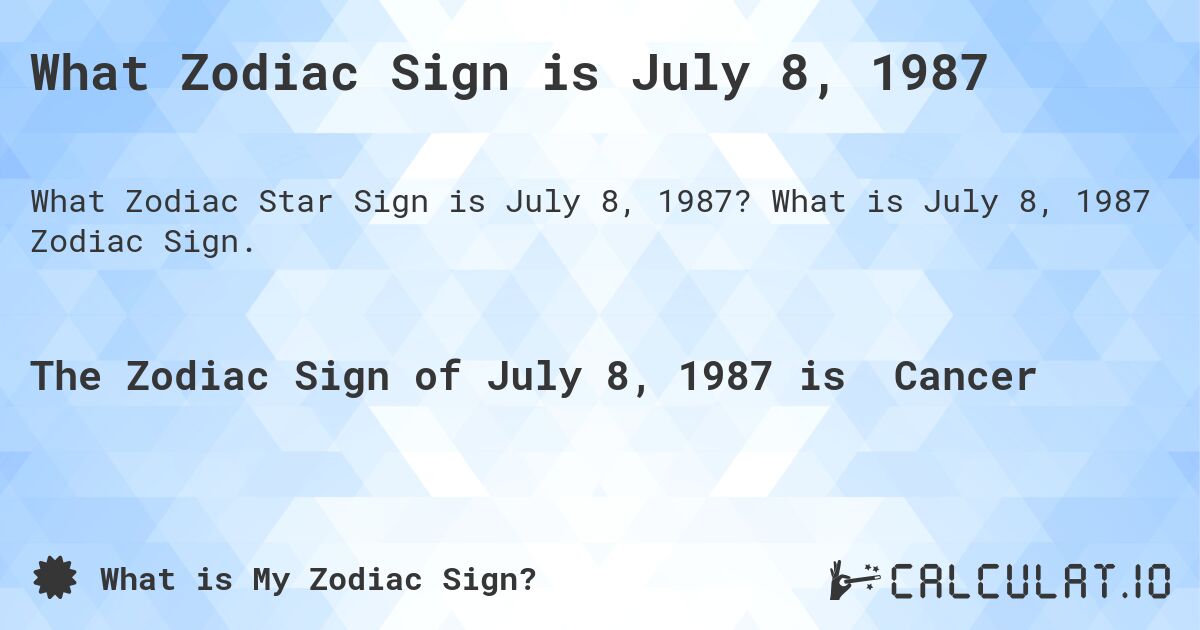 What Zodiac Sign is July 8, 1987. What is July 8, 1987 Zodiac Sign.