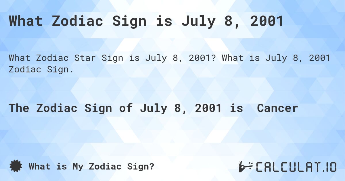 What Zodiac Sign is July 8, 2001. What is July 8, 2001 Zodiac Sign.