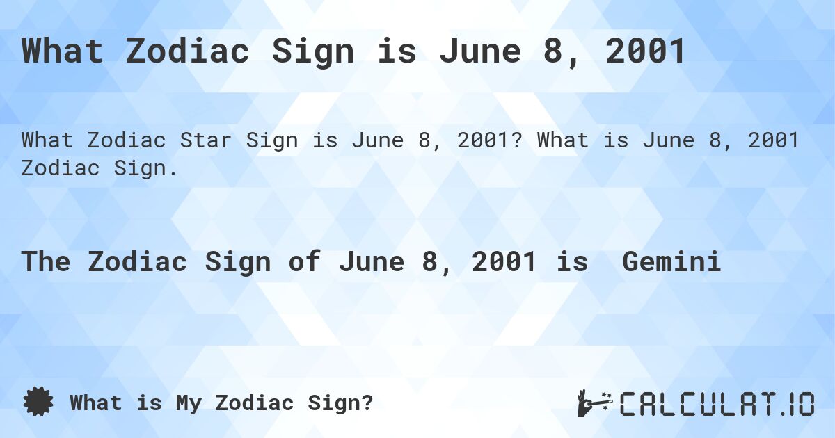 What Zodiac Sign is June 8, 2001. What is June 8, 2001 Zodiac Sign.