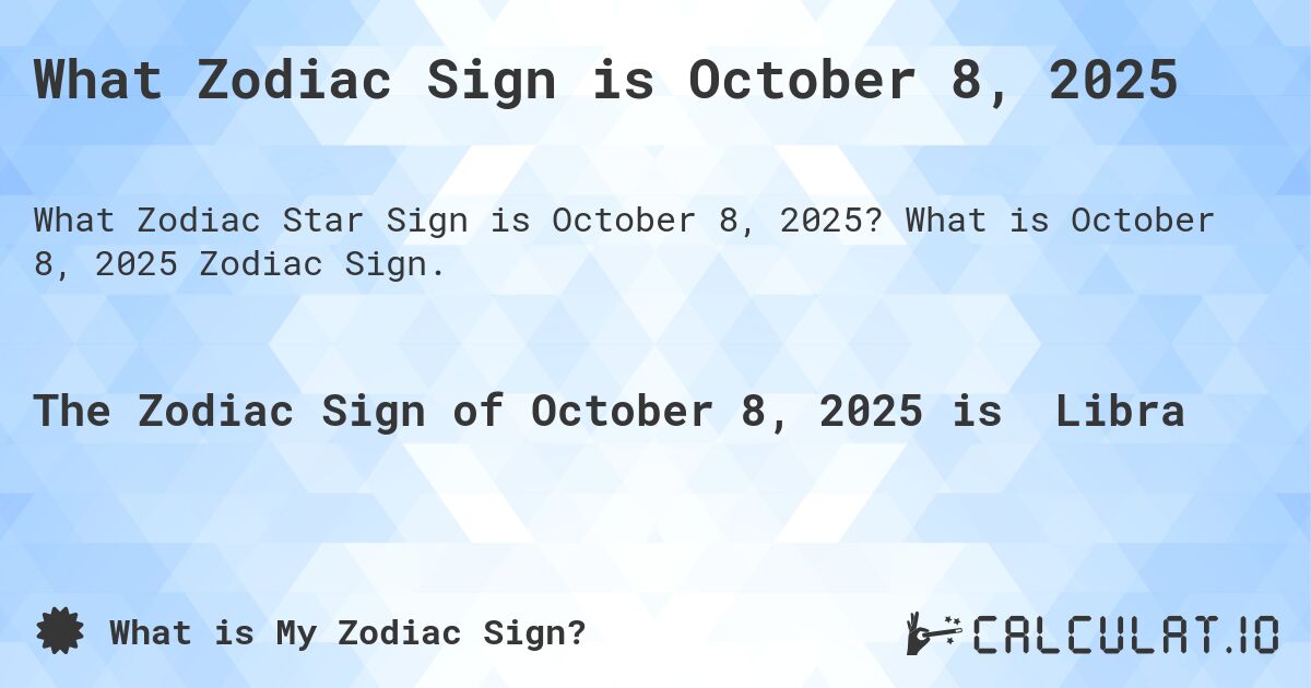 What Zodiac Sign is October 8, 2025. What is October 8, 2025 Zodiac Sign.