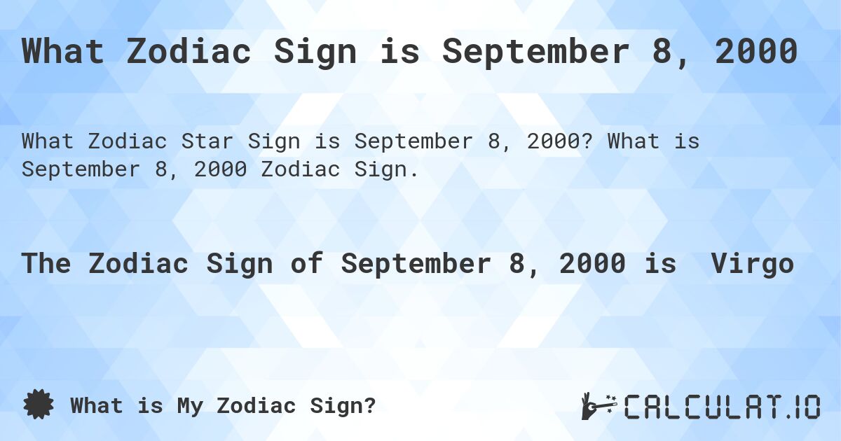 What Zodiac Sign is September 8, 2000. What is September 8, 2000 Zodiac Sign.