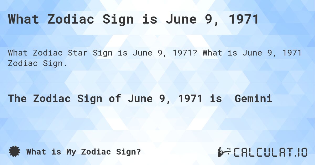 What Zodiac Sign is June 9, 1971. What is June 9, 1971 Zodiac Sign.