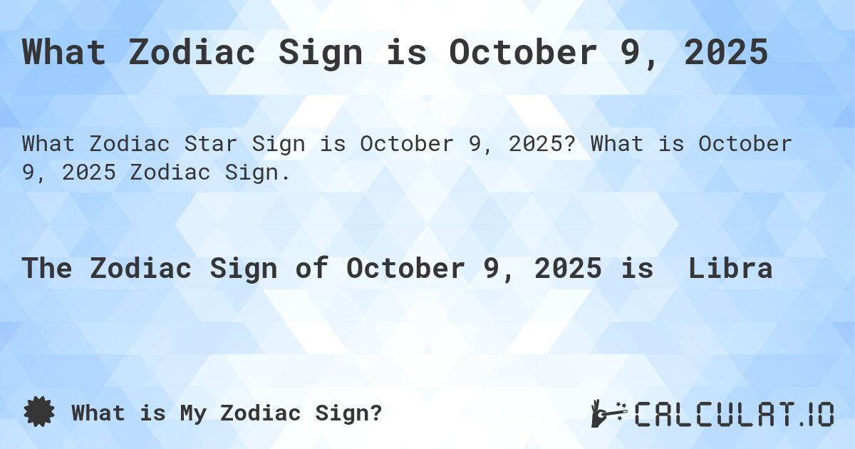 What Zodiac Sign is October 9, 2025. What is October 9, 2025 Zodiac Sign.