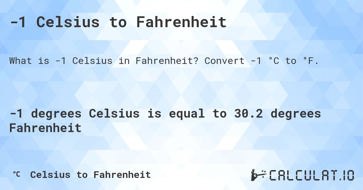 -1 Celsius to Fahrenheit. Convert -1 °C to °F.