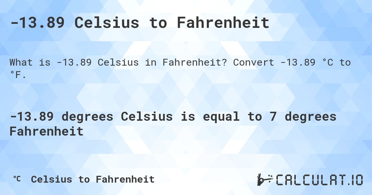 -13.89 Celsius to Fahrenheit. Convert -13.89 °C to °F.