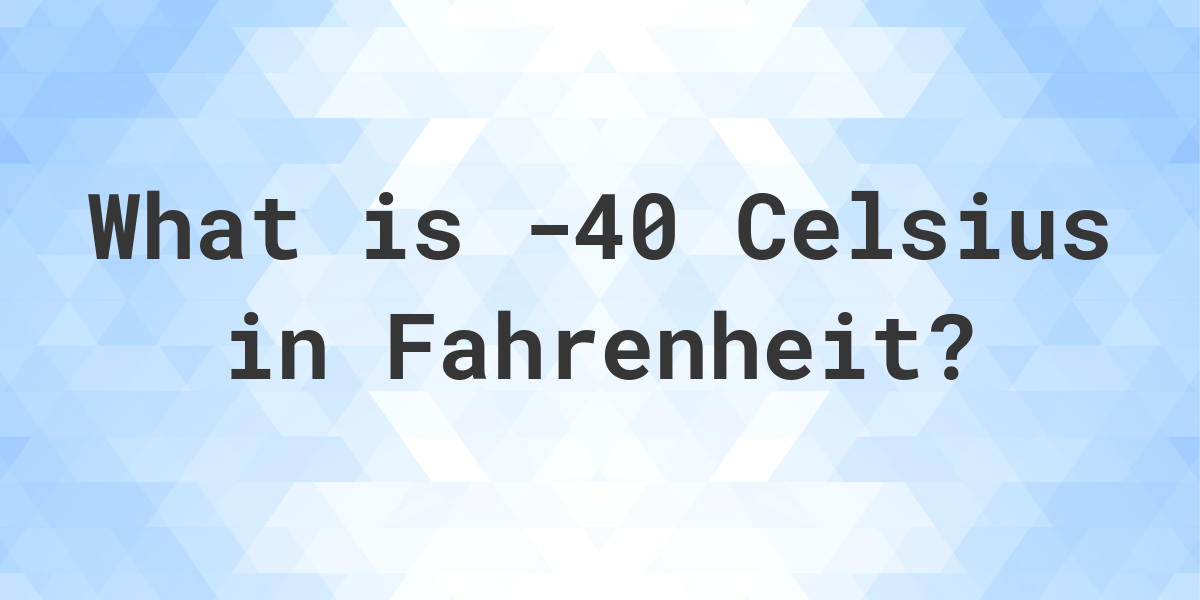 40 Celsius to Fahrenheit - Calculatio