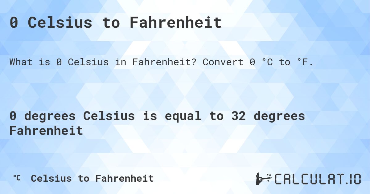 0 Celsius to Fahrenheit. Convert 0 °C to °F.