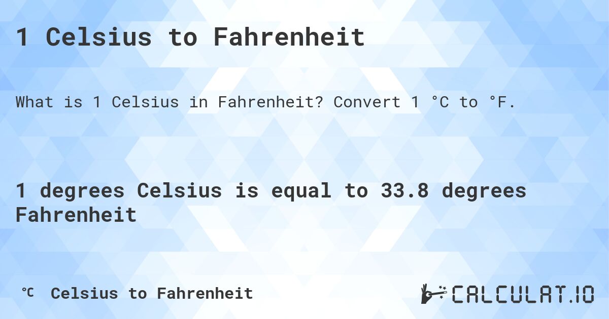 1 Celsius to Fahrenheit. Convert 1 °C to °F.