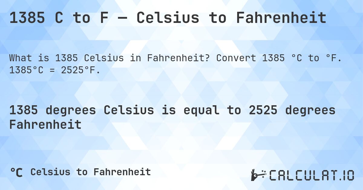 1385 C to F — Celsius to Fahrenheit. Convert 1385 °C to °F. 1385°C = 2525°F.