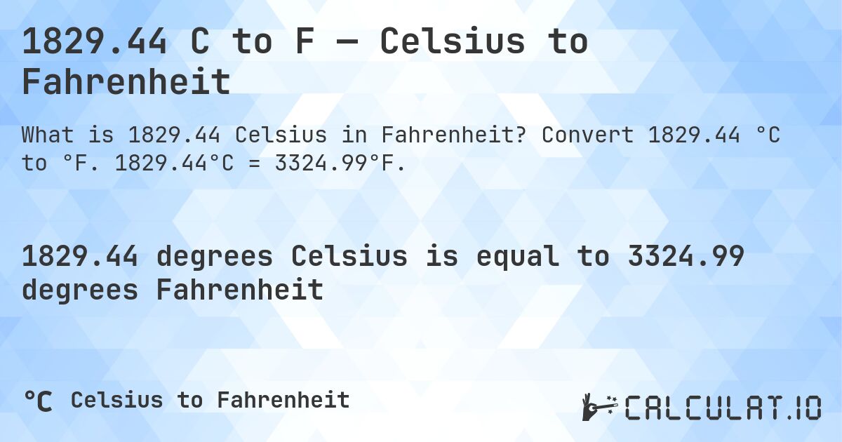 1829.44 C to F — Celsius to Fahrenheit. Convert 1829.44 °C to °F. 1829.44°C = 3324.99°F.