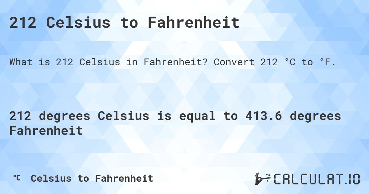 212 Celsius to Fahrenheit. Convert 212 °C to °F.