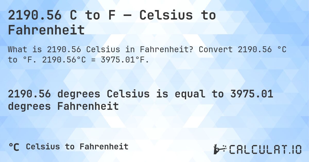 2190.56 C to F — Celsius to Fahrenheit. Convert 2190.56 °C to °F. 2190.56°C = 3975.01°F.