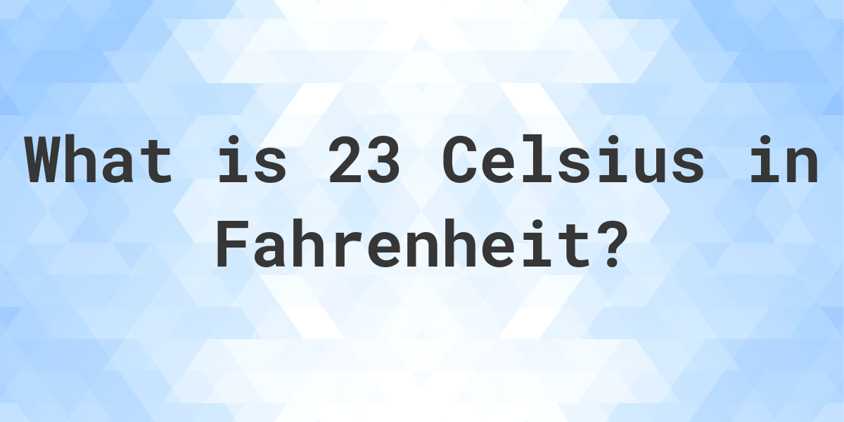 How to Convert 23 Celsius to Fahrenheit