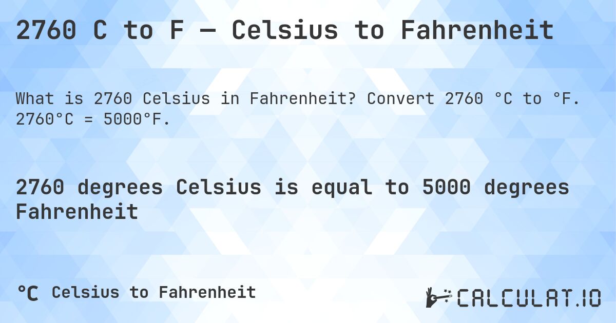 2760 C to F — Celsius to Fahrenheit. Convert 2760 °C to °F. 2760°C = 5000°F.