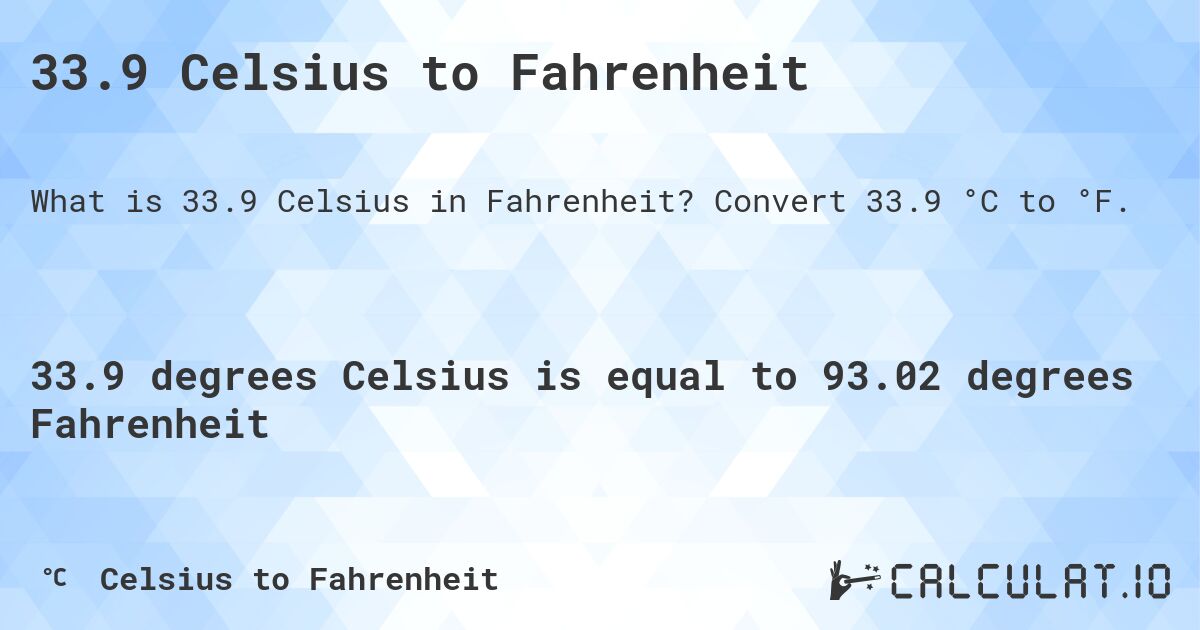 33.9 Celsius to Fahrenheit. Convert 33.9 °C to °F.