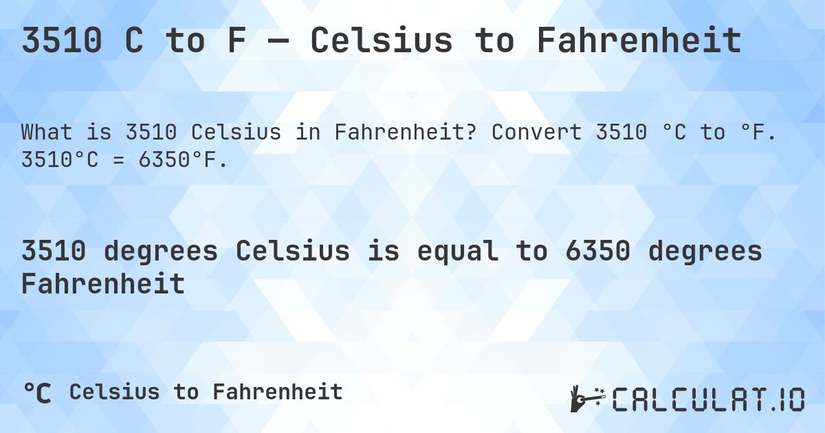 3510 C to F — Celsius to Fahrenheit. Convert 3510 °C to °F. 3510°C = 6350°F.