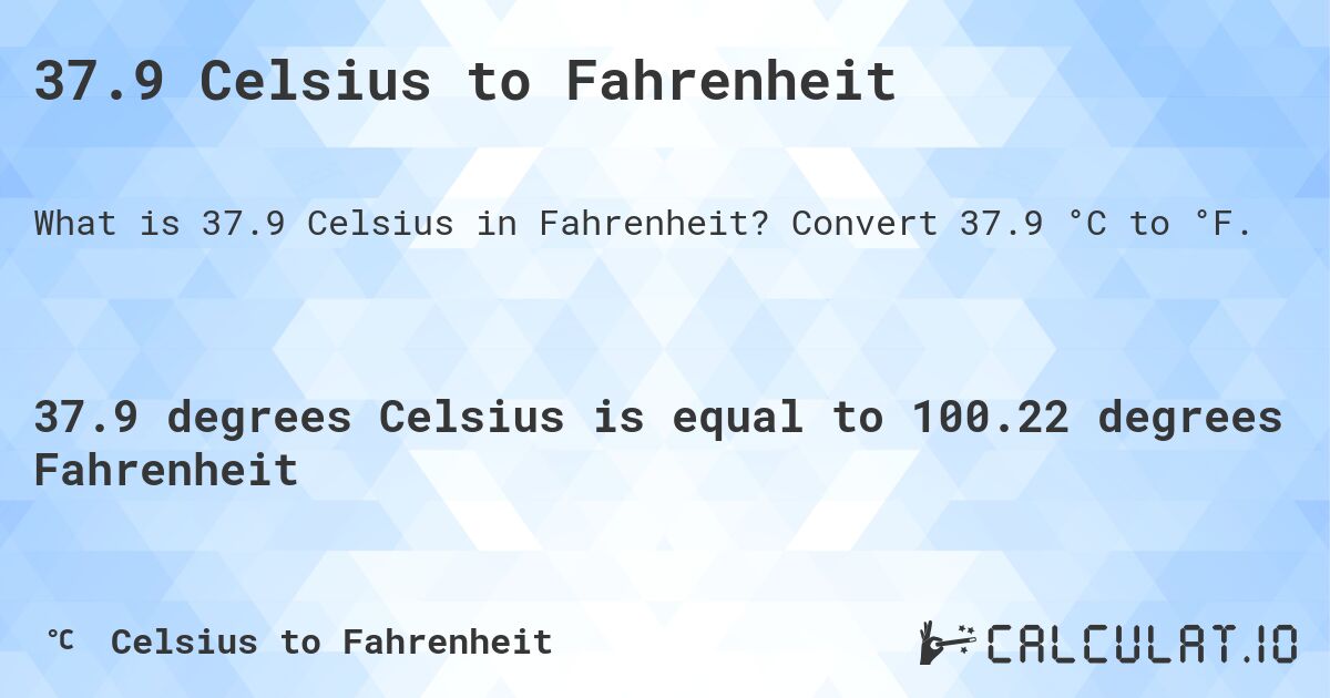 37.9 Celsius to Fahrenheit. Convert 37.9 °C to °F.