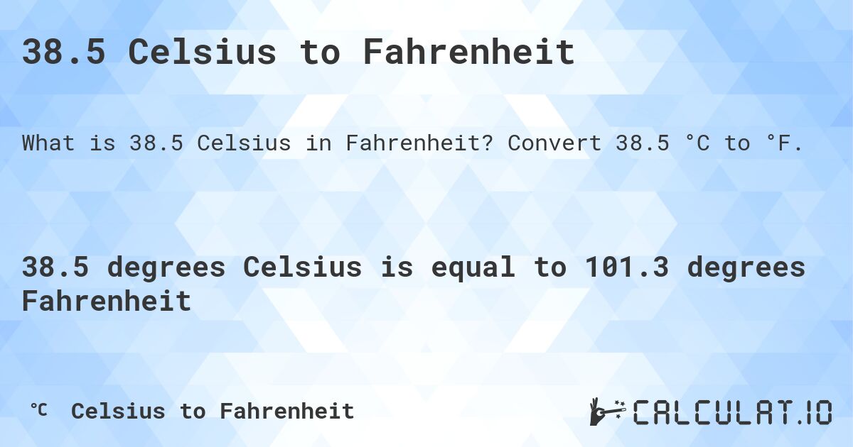 38.5 Celsius to Fahrenheit - Calculatio