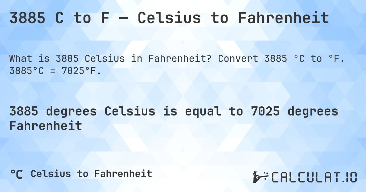 3885 C to F — Celsius to Fahrenheit. Convert 3885 °C to °F. 3885°C = 7025°F.