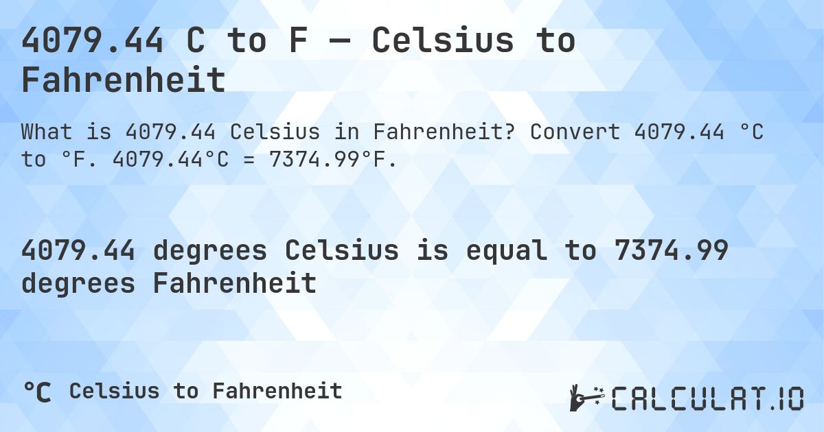 4079.44 C to F — Celsius to Fahrenheit. Convert 4079.44 °C to °F. 4079.44°C = 7374.99°F.