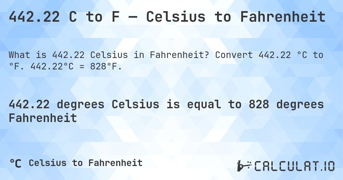 442.22 C to F — Celsius to Fahrenheit. Convert 442.22 °C to °F. 442.22°C = 828°F.
