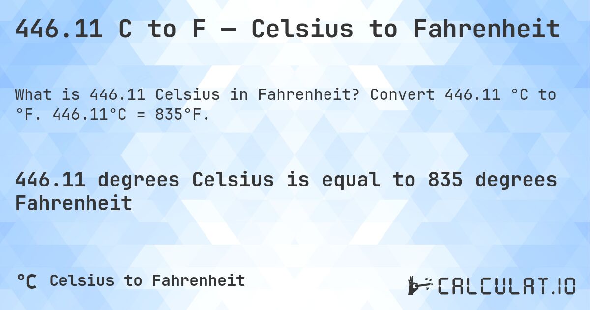446.11 C to F — Celsius to Fahrenheit. Convert 446.11 °C to °F. 446.11°C = 835°F.