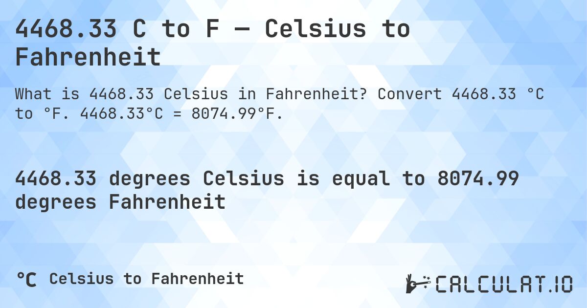 4468.33 C to F — Celsius to Fahrenheit. Convert 4468.33 °C to °F. 4468.33°C = 8074.99°F.