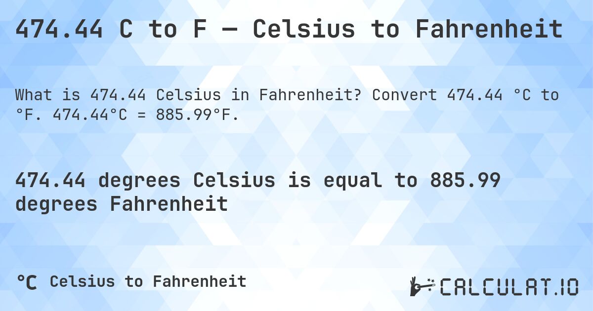474.44 C to F — Celsius to Fahrenheit. Convert 474.44 °C to °F. 474.44°C = 885.99°F.