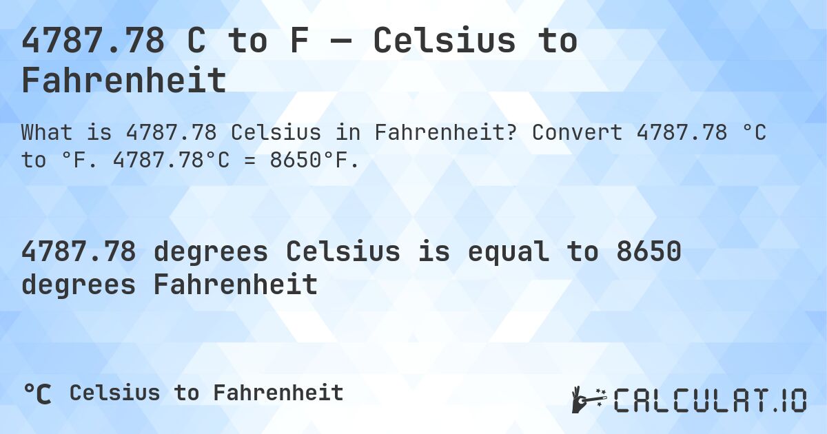 4787.78 C to F — Celsius to Fahrenheit. Convert 4787.78 °C to °F. 4787.78°C = 8650°F.
