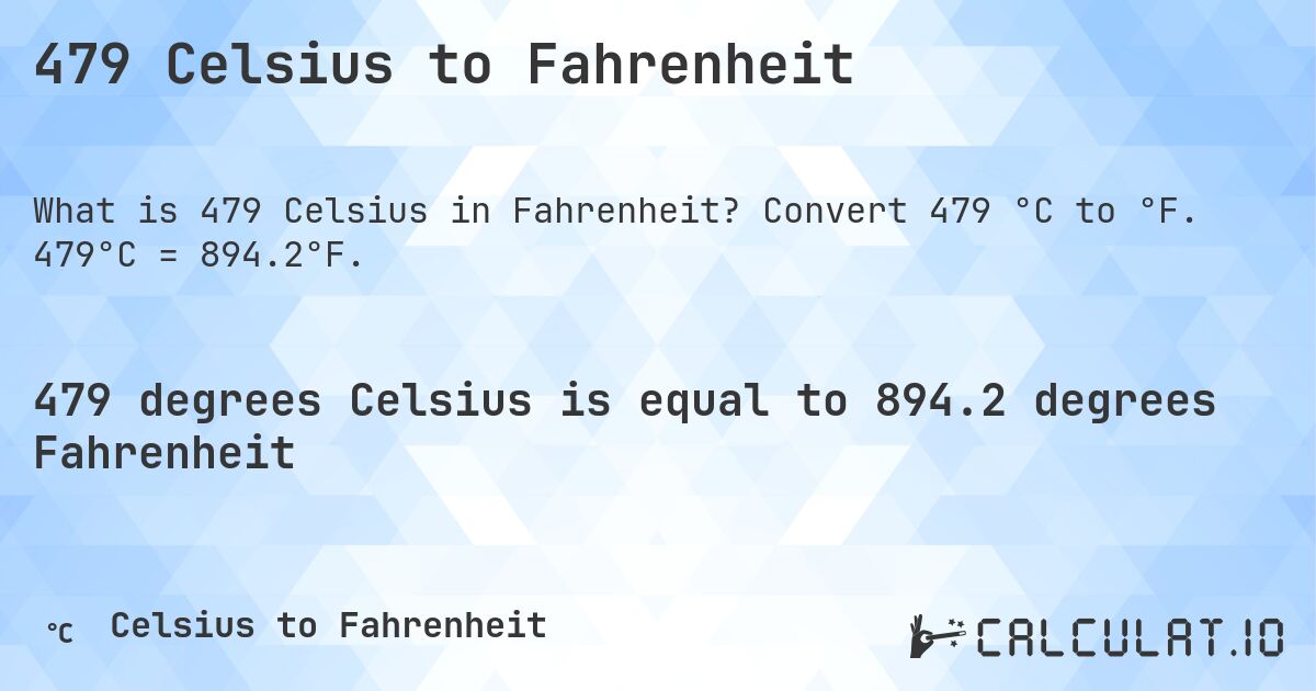 479 Celsius to Fahrenheit. Convert 479 °C to °F. 479°C = 894.2°F.