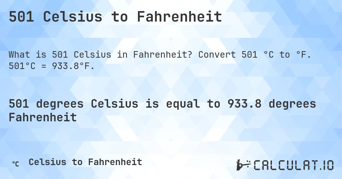 501 Celsius to Fahrenheit. Convert 501 °C to °F. 501°C = 933.8°F.