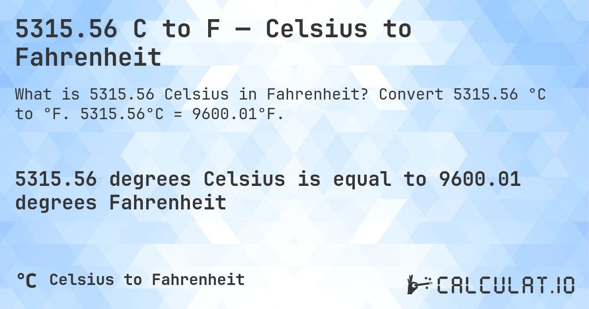 5315.56 C to F — Celsius to Fahrenheit. Convert 5315.56 °C to °F. 5315.56°C = 9600.01°F.