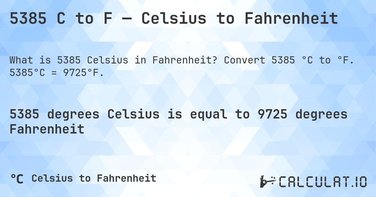 5385 C to F — Celsius to Fahrenheit. Convert 5385 °C to °F. 5385°C = 9725°F.